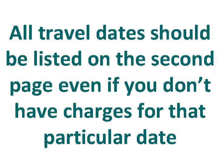 All travel dates should be listed on the second page even if you don’t