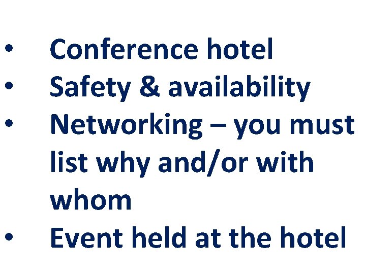  • • Conference hotel Safety & availability Networking – you must list why