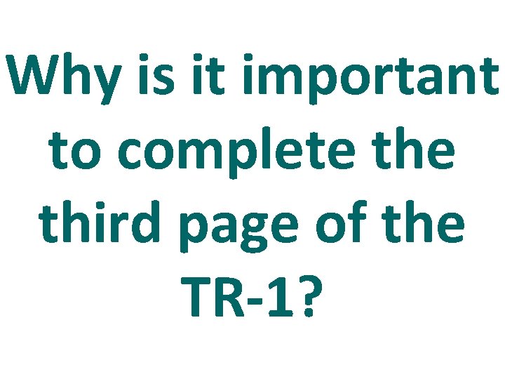 Why is it important to complete third page of the TR-1? 