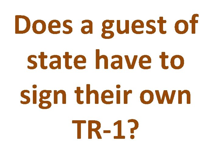 Does a guest of state have to sign their own TR-1? 