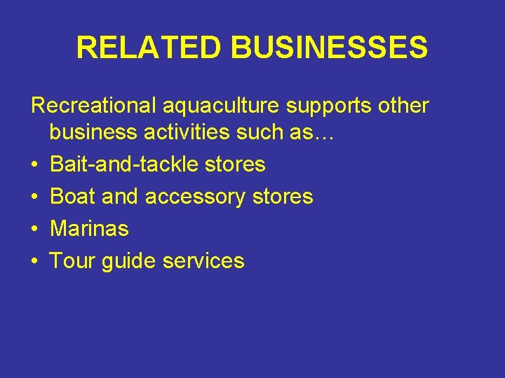 RELATED BUSINESSES Recreational aquaculture supports other business activities such as… • Bait-and-tackle stores •