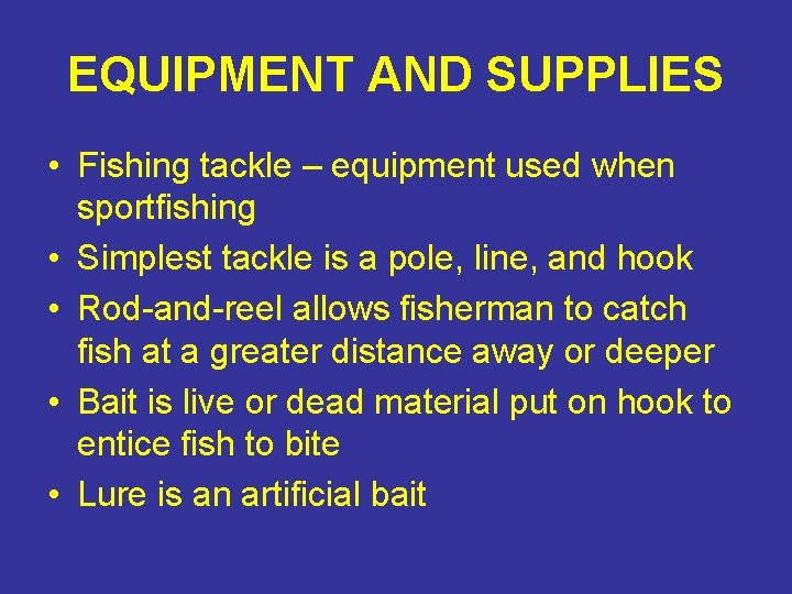 EQUIPMENT AND SUPPLIES • Fishing tackle – equipment used when sportfishing • Simplest tackle