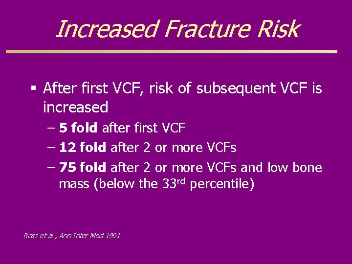Increased Fracture Risk § After first VCF, risk of subsequent VCF is increased –