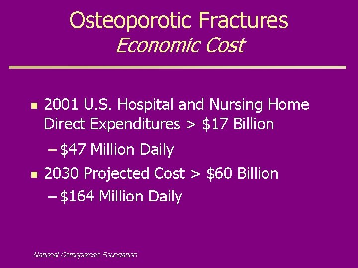 Osteoporotic Fractures Economic Cost n n 2001 U. S. Hospital and Nursing Home Direct