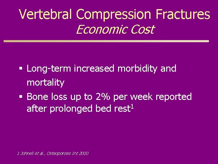 Vertebral Compression Fractures Economic Cost § Long-term increased morbidity and mortality § Bone loss