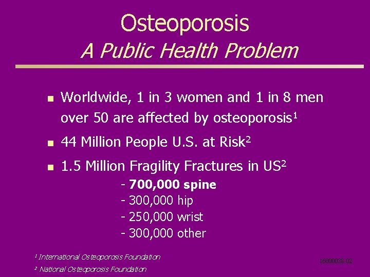 Osteoporosis A Public Health Problem n Worldwide, 1 in 3 women and 1 in