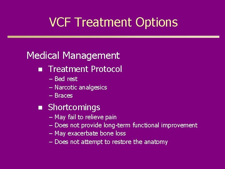 VCF Treatment Options Medical Management n Treatment Protocol – Bed rest – Narcotic analgesics
