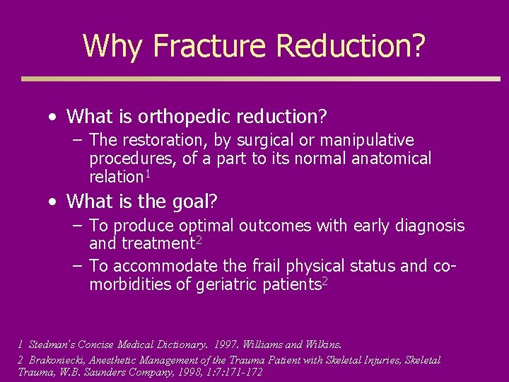 Why Fracture Reduction? • What is orthopedic reduction? – The restoration, by surgical or