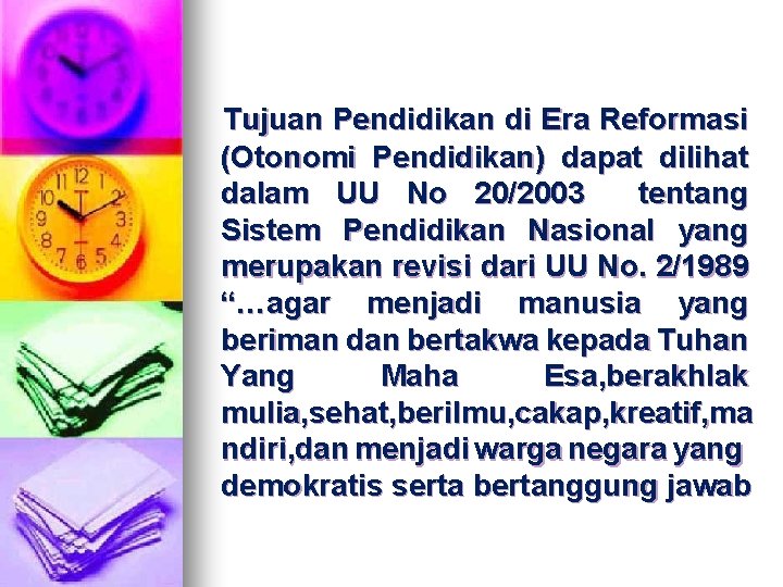 Tujuan Pendidikan di Era Reformasi (Otonomi Pendidikan) dapat dilihat dalam UU No 20/2003 tentang