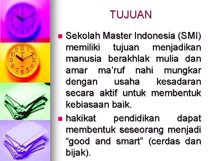 TUJUAN Sekolah Master Indonesia (SMI) memiliki tujuan menjadikan manusia berakhlak mulia dan amar ma’ruf