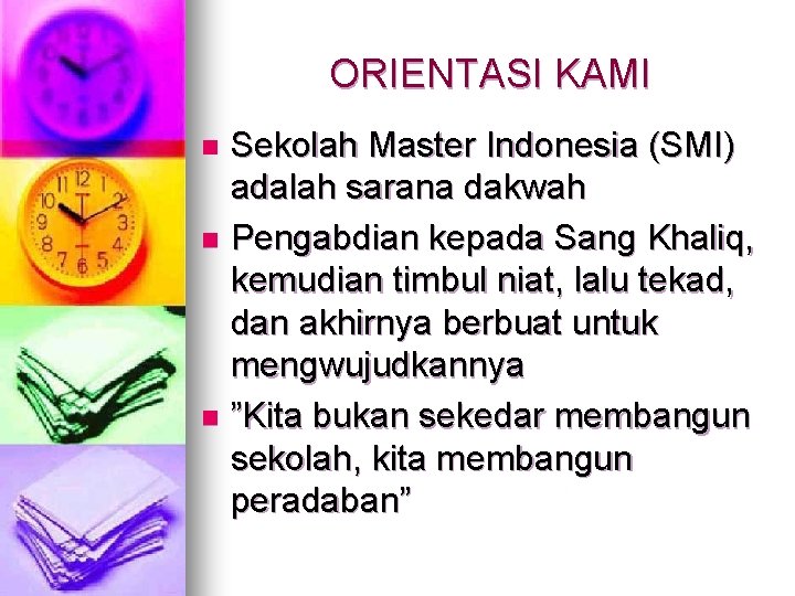 ORIENTASI KAMI Sekolah Master Indonesia (SMI) adalah sarana dakwah n Pengabdian kepada Sang Khaliq,
