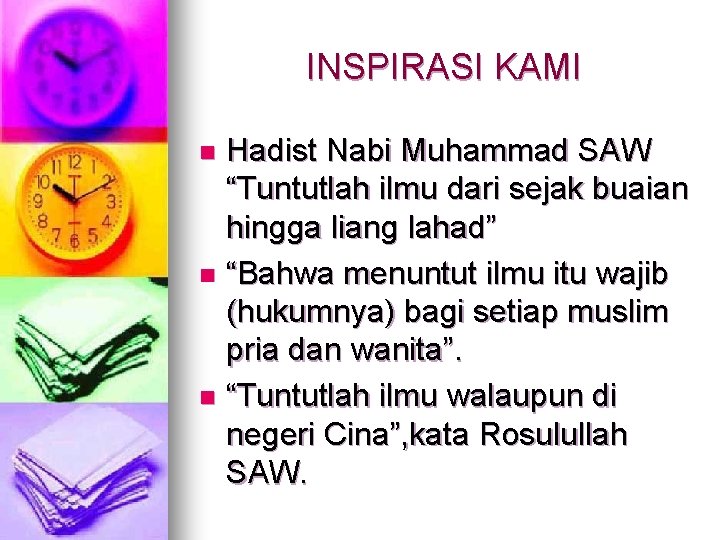 INSPIRASI KAMI Hadist Nabi Muhammad SAW “Tuntutlah ilmu dari sejak buaian hingga liang lahad”