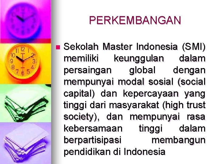 PERKEMBANGAN n Sekolah Master Indonesia (SMI) memiliki keunggulan dalam persaingan global dengan mempunyai modal