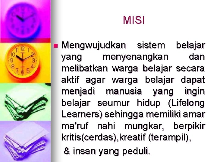 MISI Mengwujudkan sistem belajar yang menyenangkan dan melibatkan warga belajar secara aktif agar warga