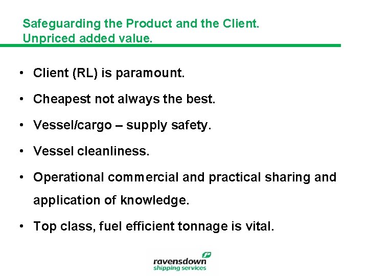 Safeguarding the Product and the Client. Unpriced added value. • Client (RL) is paramount.
