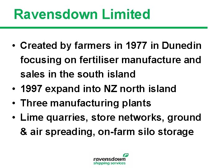 Ravensdown Limited • Created by farmers in 1977 in Dunedin focusing on fertiliser manufacture