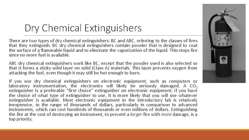 Dry Chemical Extinguishers There are two types of dry chemical extinguishers: BC and ABC,