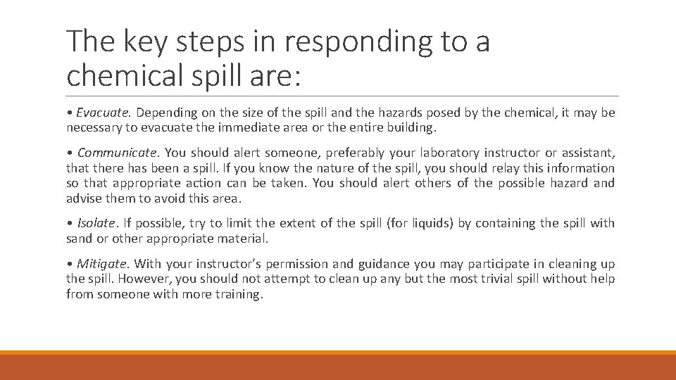 The key steps in responding to a chemical spill are: • Evacuate. Depending on