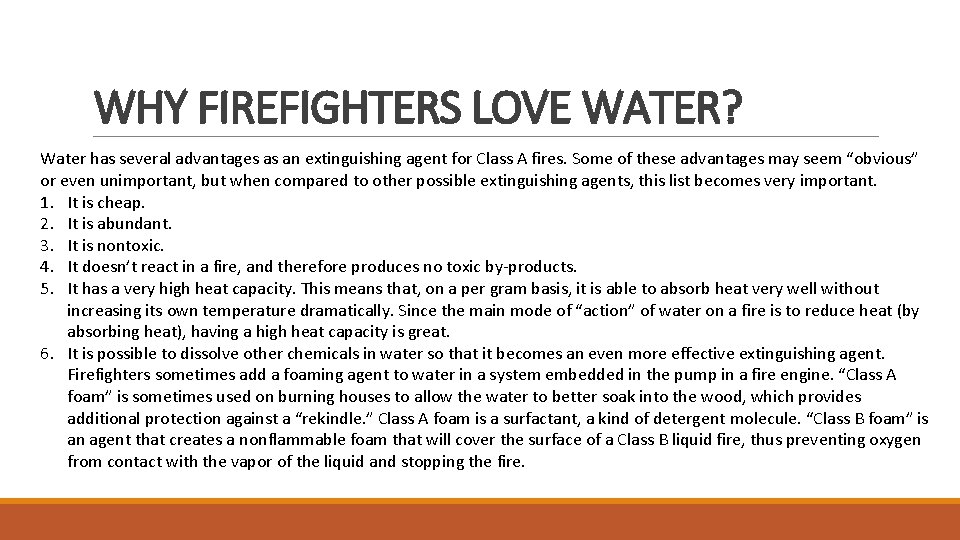 WHY FIREFIGHTERS LOVE WATER? Water has several advantages as an extinguishing agent for Class