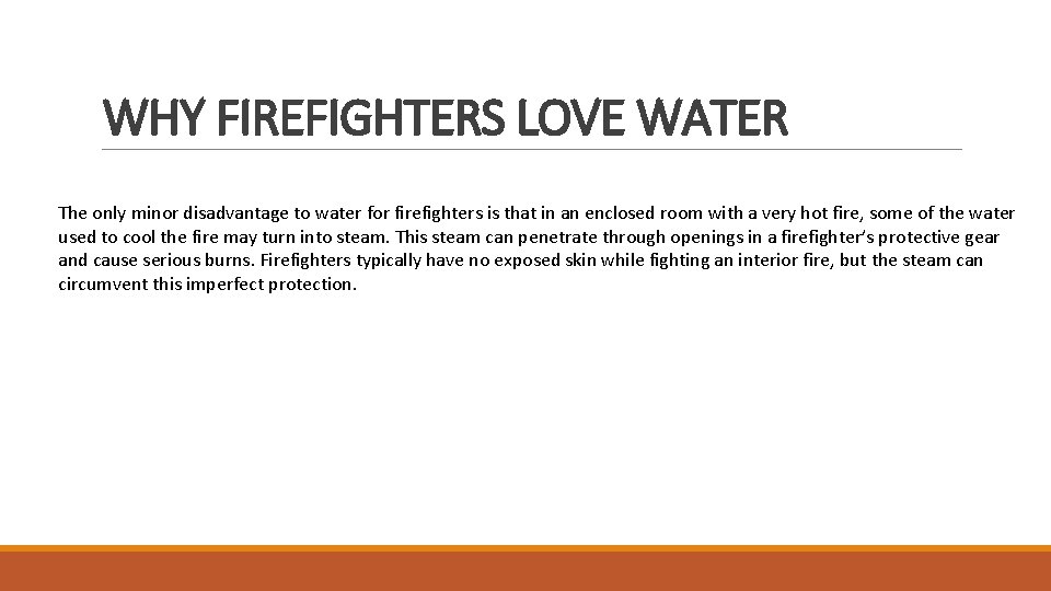 WHY FIREFIGHTERS LOVE WATER The only minor disadvantage to water for firefighters is that