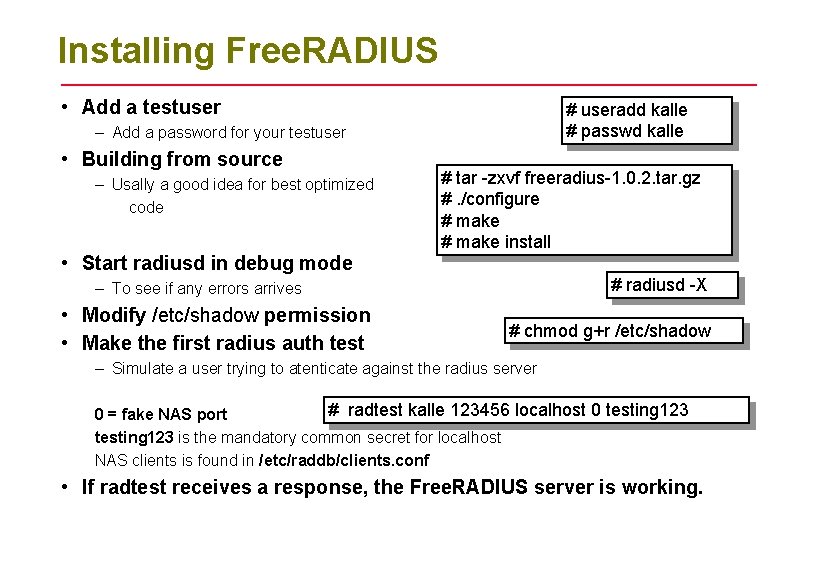 Installing Free. RADIUS • Add a testuser # useradd kalle # passwd kalle –
