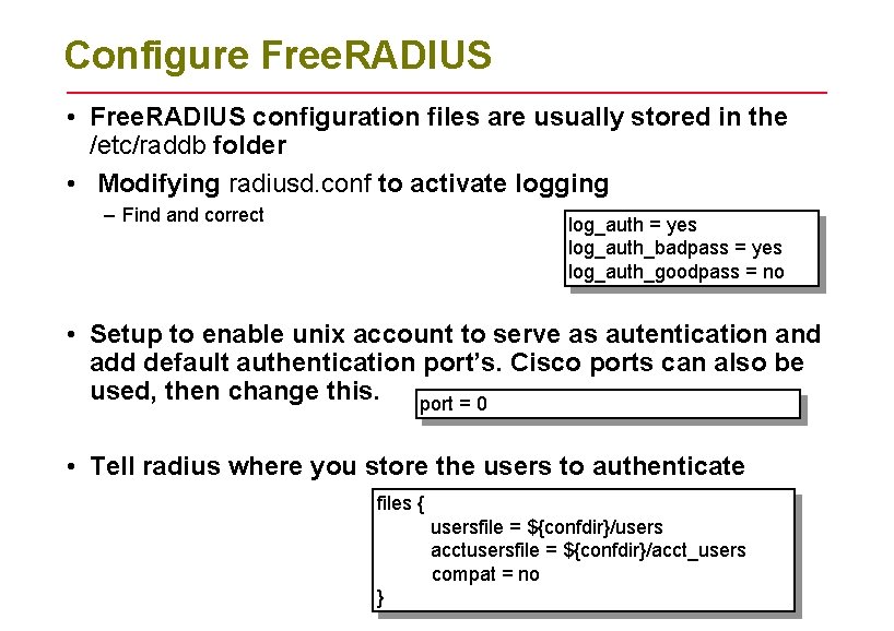 Configure Free. RADIUS • Free. RADIUS configuration files are usually stored in the /etc/raddb