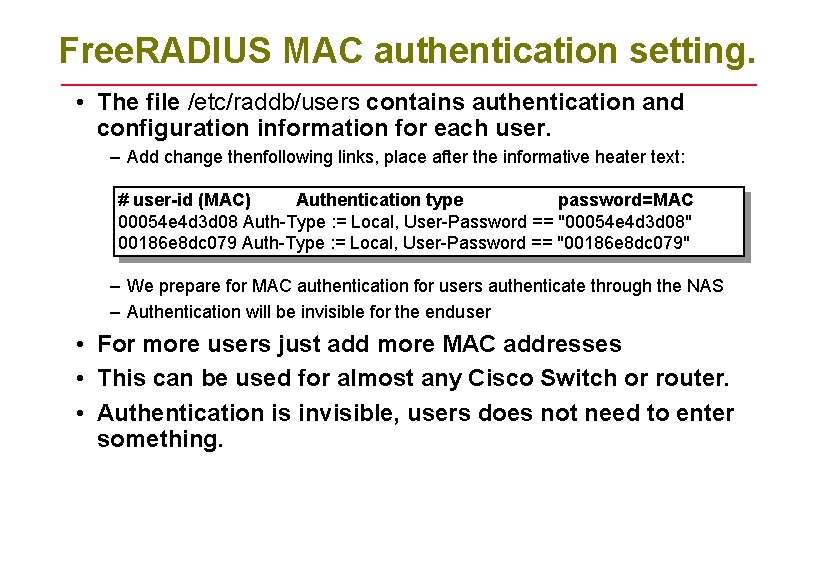 Free. RADIUS MAC authentication setting. • The file /etc/raddb/users contains authentication and configuration information