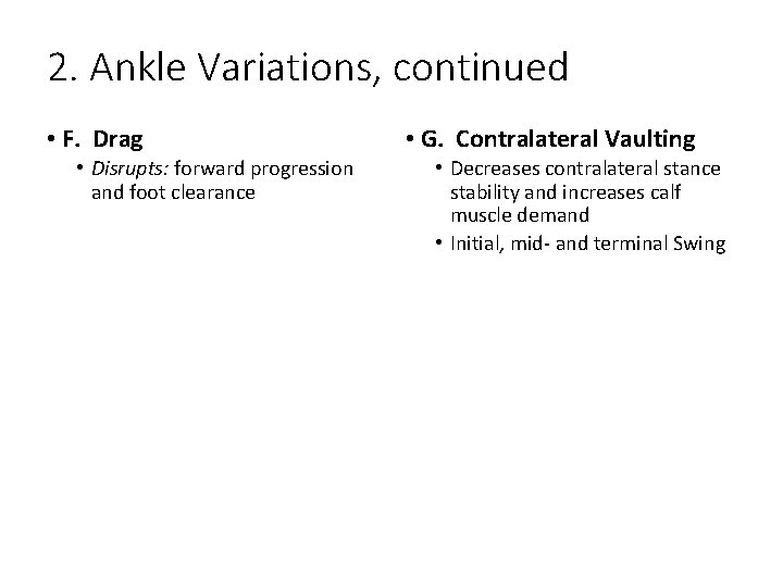 2. Ankle Variations, continued • F. Drag • Disrupts: forward progression and foot clearance