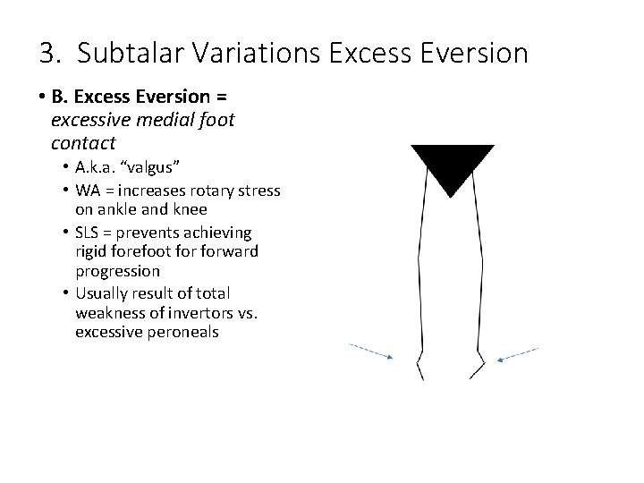 3. Subtalar Variations Excess Eversion • B. Excess Eversion = excessive medial foot contact