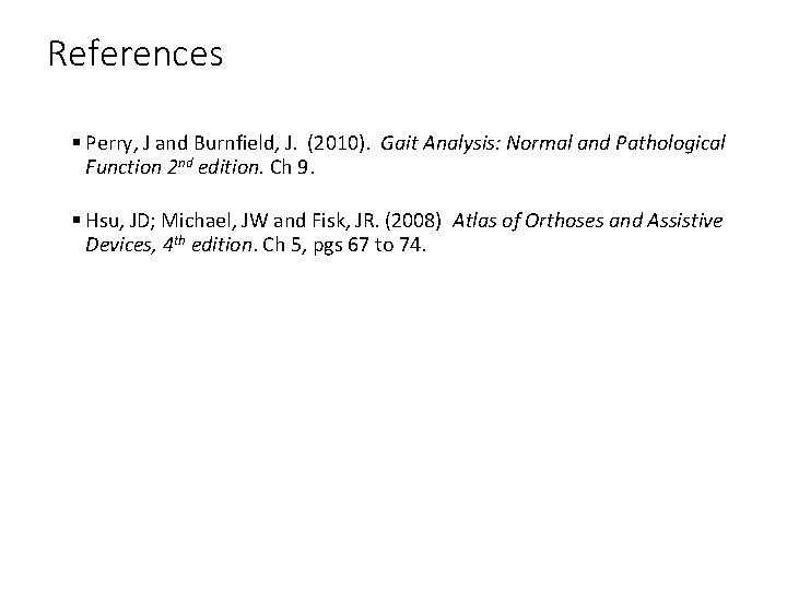 References § Perry, J and Burnfield, J. (2010). Gait Analysis: Normal and Pathological Function