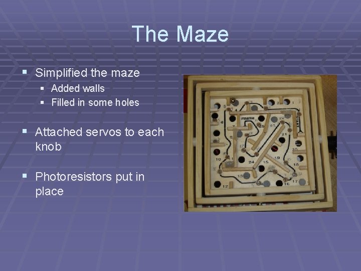 The Maze § Simplified the maze § Added walls § Filled in some holes