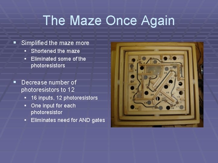 The Maze Once Again § Simplified the maze more § Shortened the maze §
