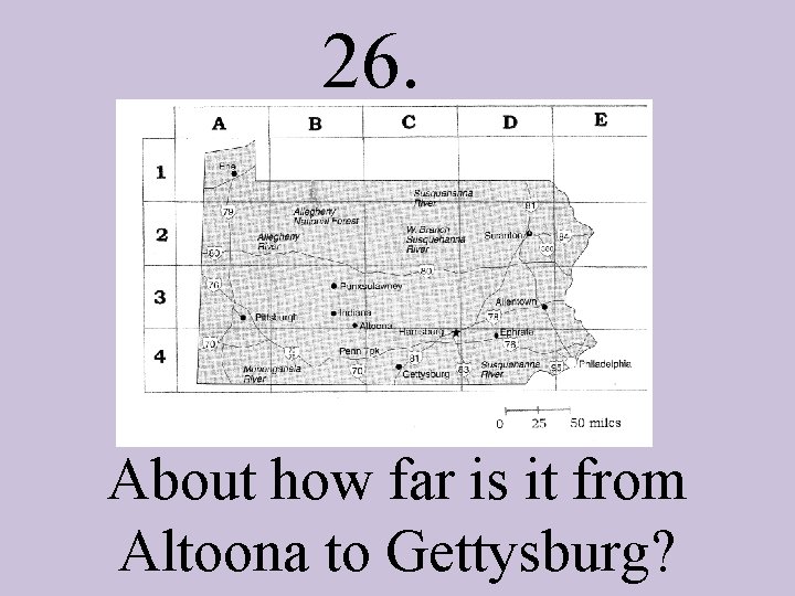 26. About how far is it from Altoona to Gettysburg? 