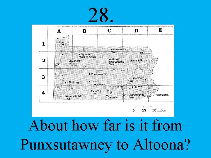 28. About how far is it from Punxsutawney to Altoona? 