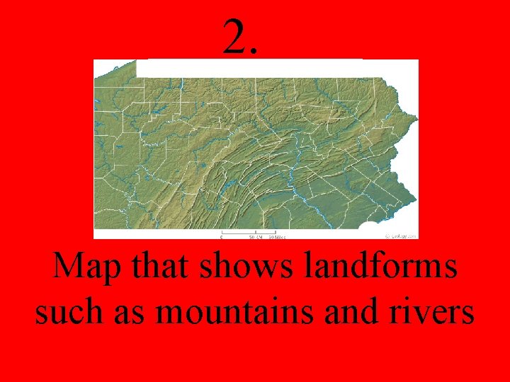 2. Map that shows landforms such as mountains and rivers 