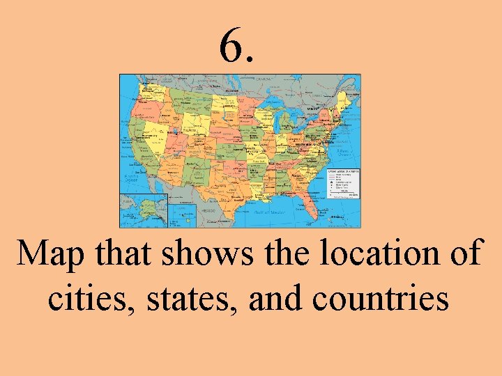 6. Map that shows the location of cities, states, and countries 