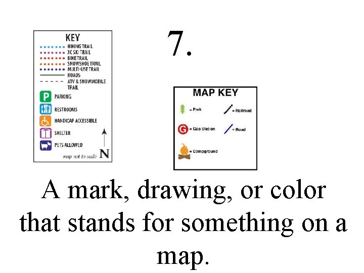 7. A mark, drawing, or color that stands for something on a map. 