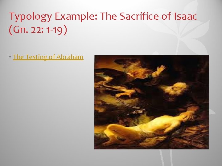 Typology Example: The Sacrifice of Isaac (Gn. 22: 1 -19) • The Testing of