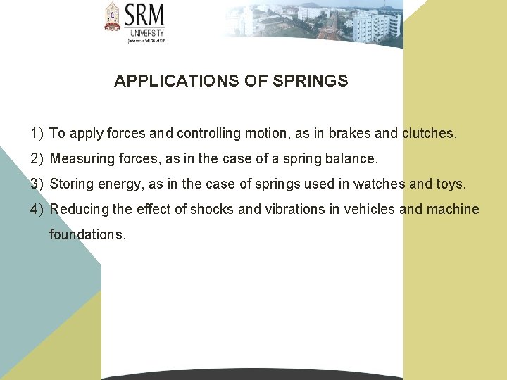 APPLICATIONS OF SPRINGS 1) To apply forces and controlling motion, as in brakes and