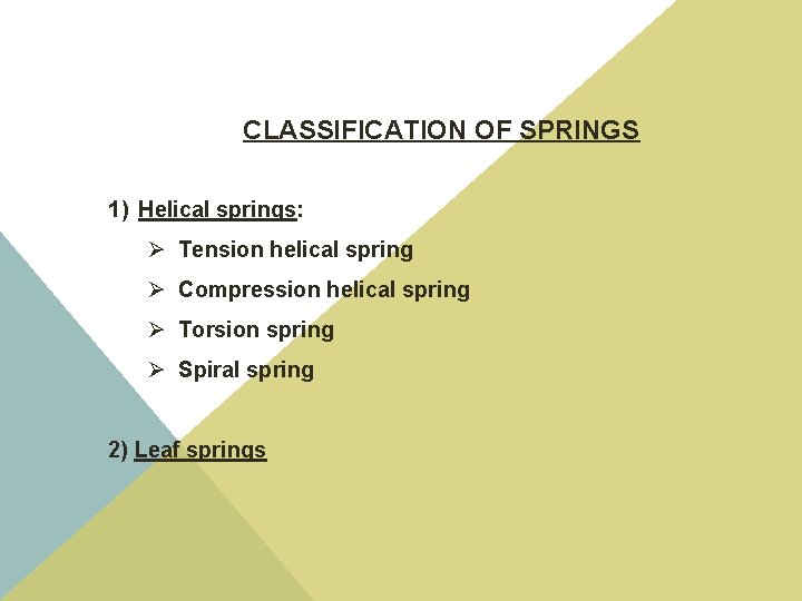 CLASSIFICATION OF SPRINGS 1) Helical springs: Ø Tension helical spring Ø Compression helical spring