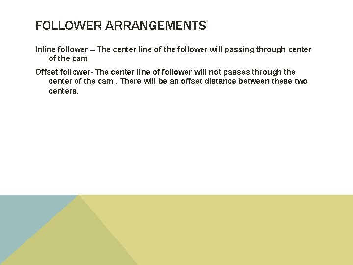 FOLLOWER ARRANGEMENTS Inline follower – The center line of the follower will passing through