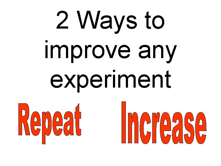 2 Ways to improve any experiment 