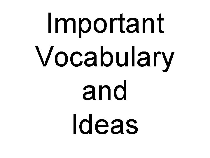 Important Vocabulary and Ideas 