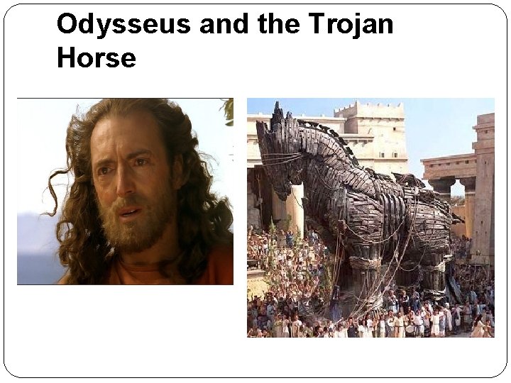 Odysseus and the Trojan Horse Odysseus and the Trojan Horse