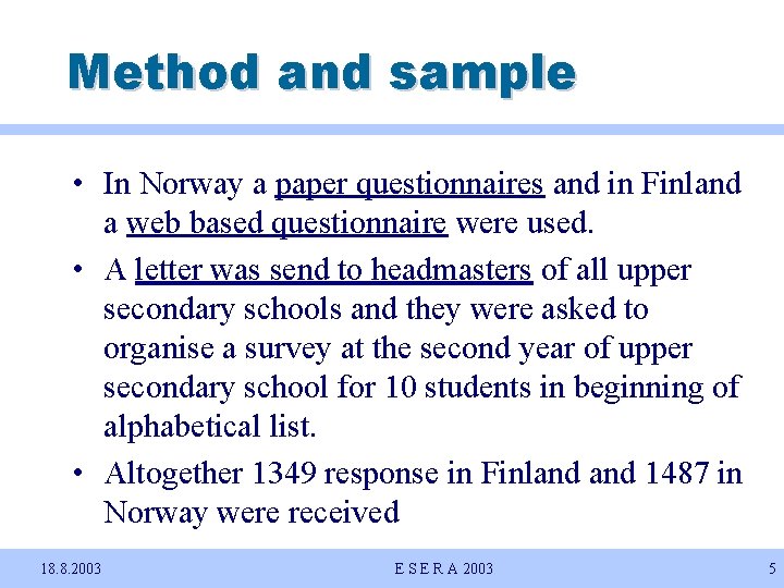 Method and sample • In Norway a paper questionnaires and in Finland a web