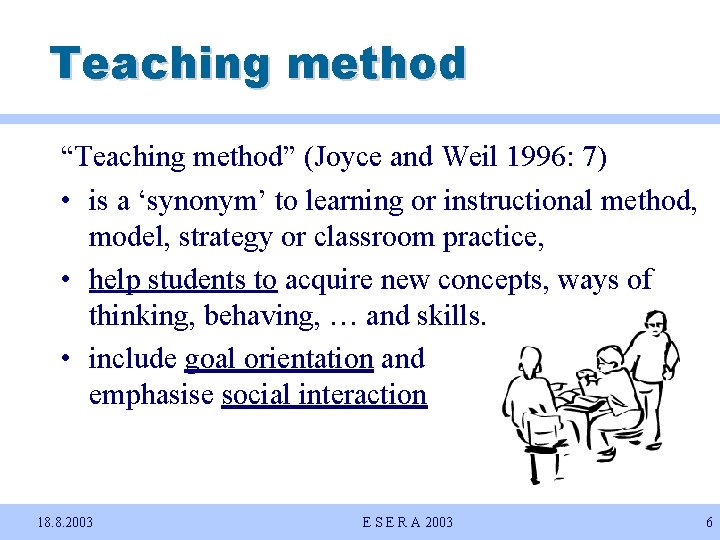 Teaching method “Teaching method” (Joyce and Weil 1996: 7) • is a ‘synonym’ to