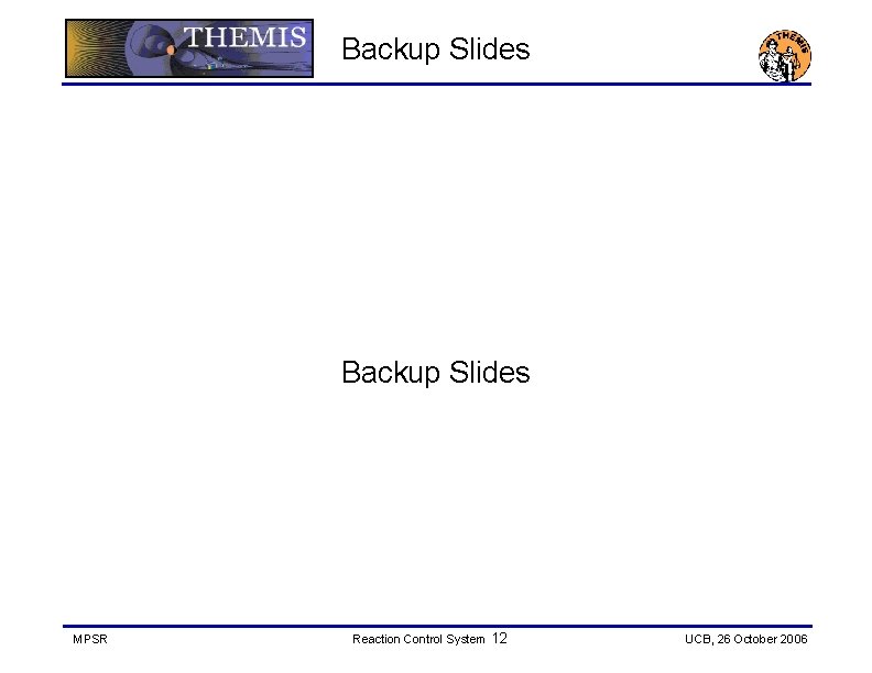 Backup Slides MPSR Reaction Control System 12 UCB, 26 October 2006 