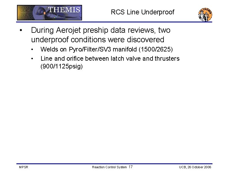 RCS Line Underproof • During Aerojet preship data reviews, two underproof conditions were discovered