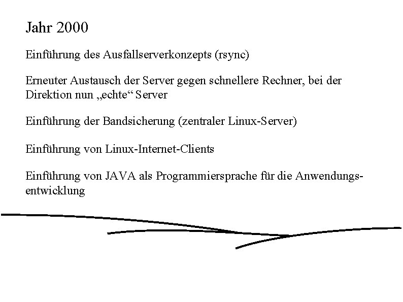 Jahr 2000 Einführung des Ausfallserverkonzepts (rsync) Erneuter Austausch der Server gegen schnellere Rechner, bei