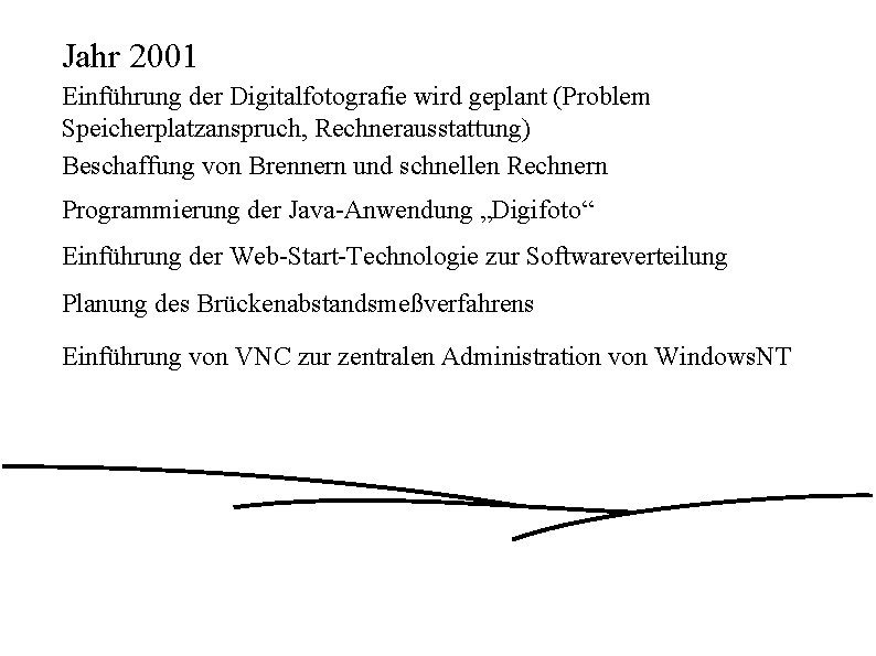 Jahr 2001 Einführung der Digitalfotografie wird geplant (Problem Speicherplatzanspruch, Rechnerausstattung) Beschaffung von Brennern und